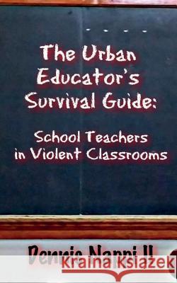 The Urban Educator's Survival Guide: School Teachers in Violent Classrooms Dennis Napp 9780991137541 Service of Change