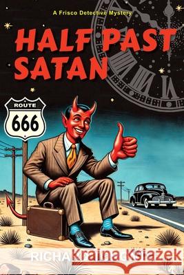 Half Past Satan: A Frisco Detective Mystery Richard Toronto 9780991139699