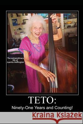 Teto: Ninety-One Years and Counting Juanita Heffington 9780991140312