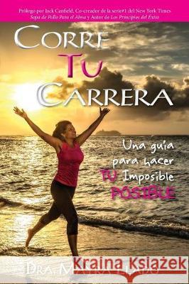 Corre Tu Carrera: Una guía para hacer TU imposible Posible Llado, Mayra 9780991141500 Success in Action Publishing