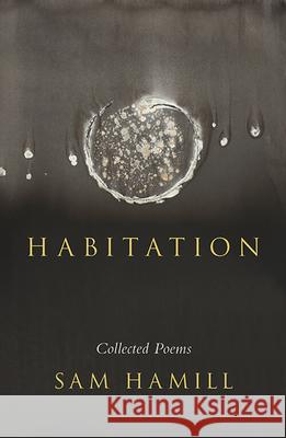 Habitation: Collected Poems Sam Hamill 9780991146550 Lost Horse Press