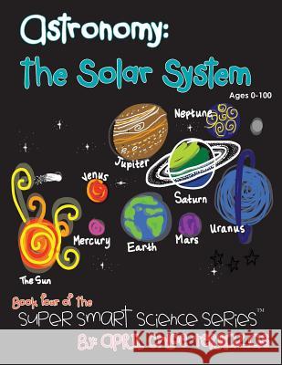 Astronomy: The Solar System April Chloe Terrazas 9780991147205 Crazy Brainz