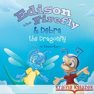 Edison the Firefly & Debra the Dragonfly Donna Raye   9780991151288 MindStir Media