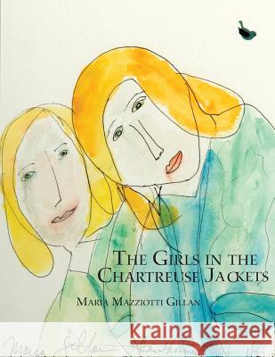 The Girls in the Chartreuse Jackets Maria Mazziotti Gillan 9780991152322