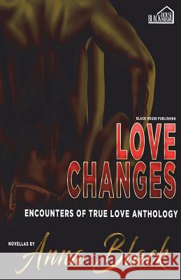 Love Changes: Encounters of True Love Anthology Anna Black Shontrell Wade 9780991152865 Black House Publishing