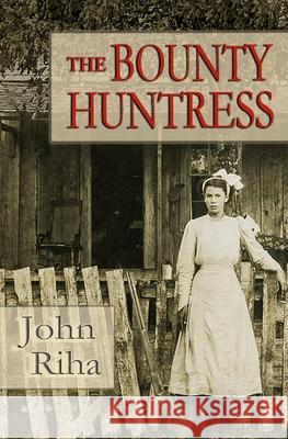The Bounty Huntress: There's always a price to pay. Riha, John 9780991157938