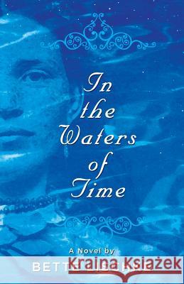 In the Waters of Time Bette Lischke 9780991159789