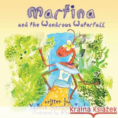 Martina and the Wondrous Waterfall Yadhira Gonzalez-Taylor Alba Escayo 9780991161317 Martina's Coin Publishing Company