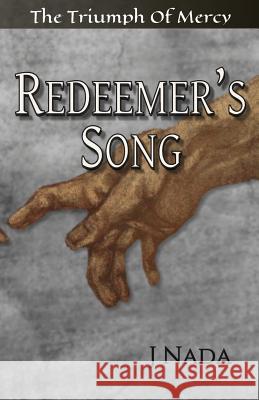 Redeemer's Song: The Triumph Of Mercy Nada, J. 9780991161607