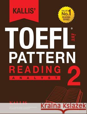 Kallis' TOEFL iBT Pattern Reading 2: Analyst (College Test Prep 2016 + Study Guide Book + Practice Test + Skill Building - TOEFL iBT 2016) Kallis 9780991165711 Kallis Edu