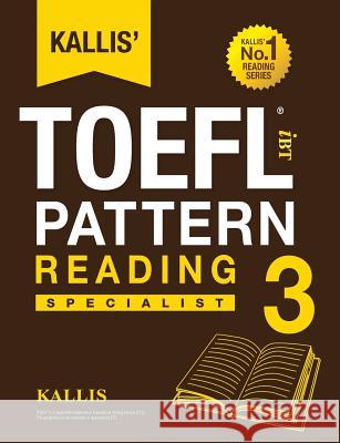 Kallis' TOEFL iBT Pattern Reading 3: Specialist (College Test Prep 2016 + Study Guide Book + Practice Test + Skill Building - TOEFL iBT 2016) Kallis 9780991165728 Kallis Edu
