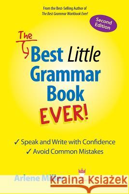 The Best Little Grammar Book Ever! Speak and Write with Confidence / Avoid Common Mistakes, Second Edition Arlene Miller 9780991167449 Bigwords101