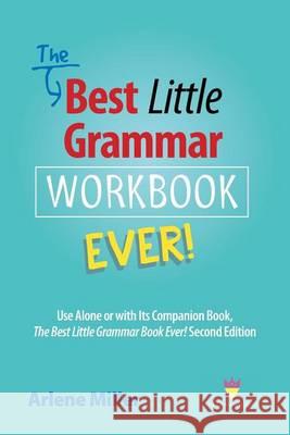 The Best Little Grammar Workbook Ever!: Use Alone or with Its Companion Book, The Best Little Grammar Book Ever! Second Edition Miller, Arlene 9780991167456 Bigwords101