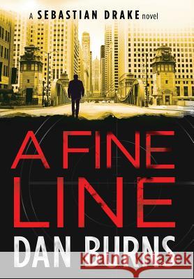 A Fine Line (A Sebastian Drake Novel) Burns, Dan 9780991169429 Chicago Arts Press