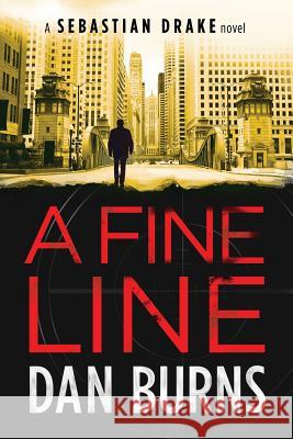 A Fine Line (A Sebastian Drake Novel) Burns, Dan 9780991169436 Chicago Arts Press