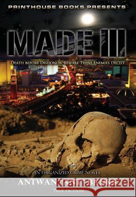 Made III; Death Before Dishonor, Beware Thine Enemies Deceit. (Book 3 of Made Crime Thriller Trilogy) Antwan 'Ant' Bank$ 9780991171941 VIP Ink Publishing Group, Inc. / Printhouse B