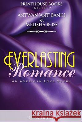 Everlasting Romance; An American Love Story Antwan 'Ant '. Bank$ Melisha Ross 9780991171996 VIP Ink Publishing Group, Inc. / Printhouse B