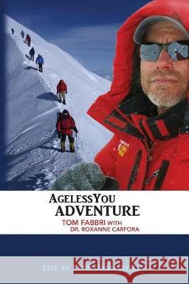 AgelessYou Adventure: Live an ExtraOrdinary Life Carfora, Roxanne 9780991172603