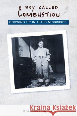 A Boy Called Combustion: Growing Up in 1940s Mississippi Bill Keeto 9780991176304 Hoorah Patch Press