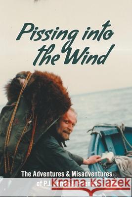 Pissing Into The Wind Pat Londo 9780991178025