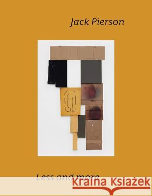 Jack Pierson: Less and More Jack Pierson Bruce Benderson Andy Campbell 9780991180455