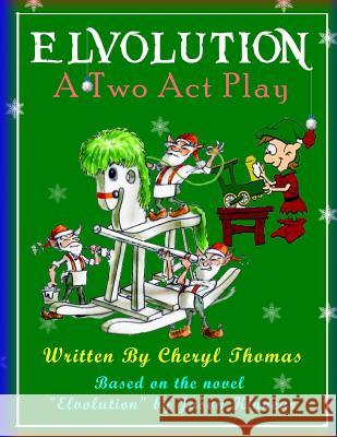 Elvolution: A Two Act Play Cheryl Thomas Derek Vasconi Jason Kinnear 9780991180783 Sakura Publishing