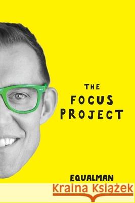 The Focus Project: The Not So Simple Art of Doing Less Erik Qualman 9780991183579 Equalman LLC