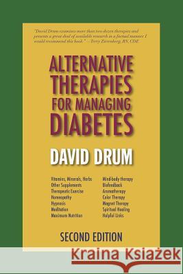 Alternative Therapies for Managing Diabetes David Drum 9780991185757