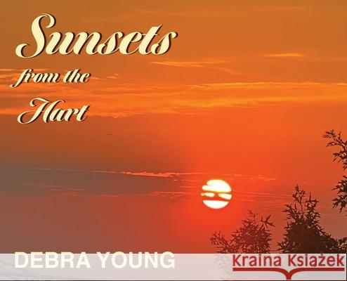 Sunsets from the Hart Debra Young 9780991186051 Showtime Books