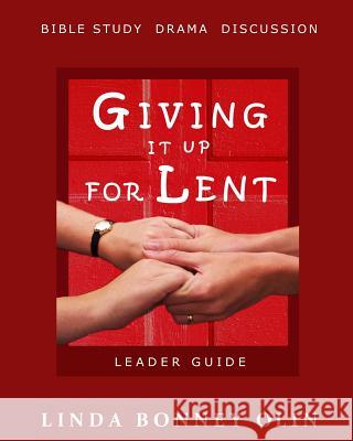 Giving It Up for Lent-Leader Guide: Bible Study, Drama, Discussion Linda Bonney Olin 9780991186501 Linda Bonney Olin