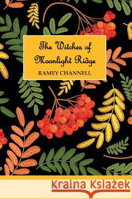 The Witches of Moonlight Ridge Ramey Channell 9780991187713