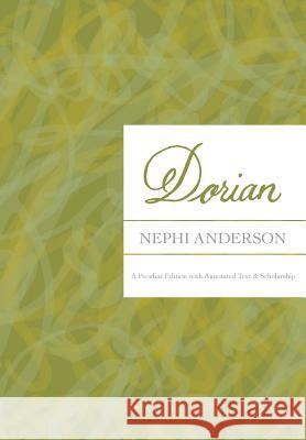 Dorian: A Peculiar Edition with Annotated Text & Scholarship Nephi Anderson Scott Hales Blair Dee Hodges 9780991189229 B10 Mediaworx