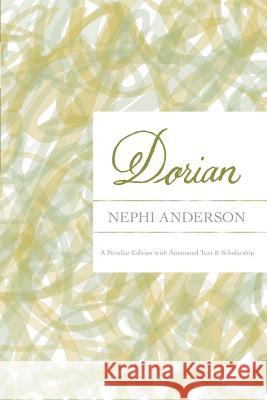 Dorian: A Peculiar Edition with Annotated Text & Scholarship Nephi Anderson Scott Hales Blair Dee Hodges 9780991189236 B10 Mediaworx