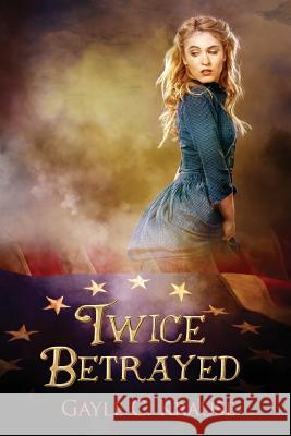 Twice Betrayed Gayle C. Krause 9780991190430