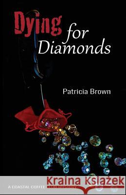Dying for Diamonds Patricia Brown 9780991193158 Gladeye Press