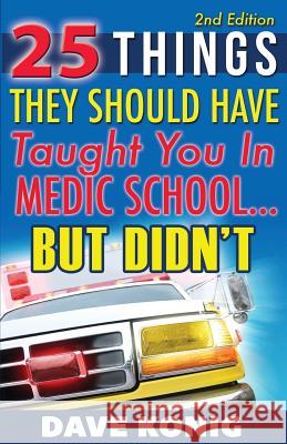 25 Things They Should Have Taught You In Medic School... But Didn't Konig, Dave 9780991199723 Fifty-One David 4 Life Media