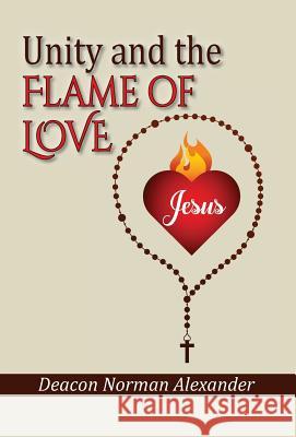 Unity and the Flame of Love Deacon Norman Alexander Sam Severn 9780991201174 Deacon Norman Alexander