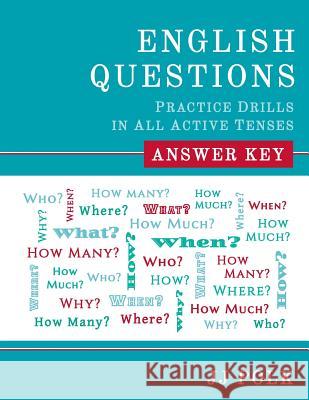 English Questions: Practice Drills in All Active Tenses - Answer Key Jj Polk   9780991201419 Global Touchstones