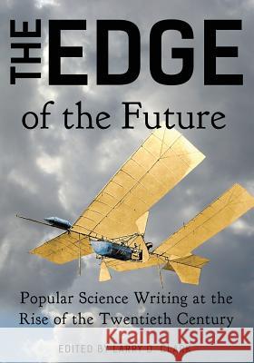 The Edge of the Future: Popular Science Writing at the Rise of the Twentieth Century Cleveland Moffett Henry J. W. Dam Larry D. Clark 9780991202003 Iron Owl Books