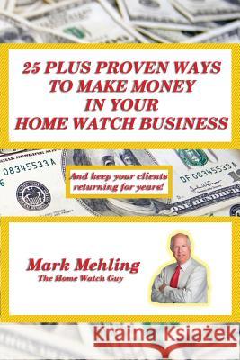 25 Plus Proven Ways To Make Money In Your Home Watch Business Mehling, Mark 9780991205622 39pageguidebooks.com