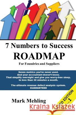 7 Numbers To Success - Roadmap for Foundries and Suppliers: 7 Myths That Shackle Foundry Profit$ (and suppliers too!) Mehling, Mark 9780991205660 39pageguidebooks.com