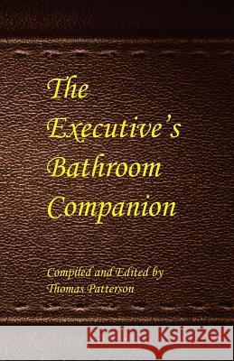 The Executive's Bathroom Companion Thomas Patterson 9780991206902