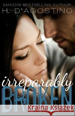 Irreparably Broken (Broken #1) Heather D'Agostino 9780991207596