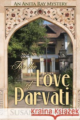 For the Love of Parvati: An Anita Ray Mystery Susan Oleksiw 9780991208296 Hale Street Press