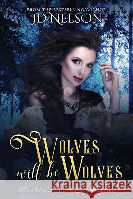 Wolves Will Be Wolves Jd Nelson 9780991209286 Chaste Moon Publishing