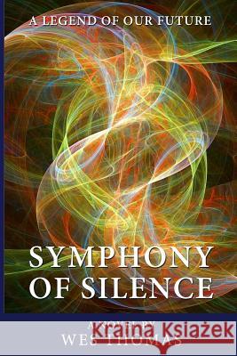Symphony of Silence: A legend of Our Future Thomas, Wes 9780991211180 Oshen Publishing LLC