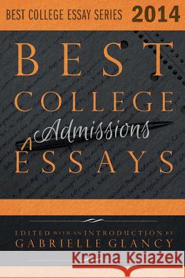 Best College Essays 2014 Gabrielle Glancey Gabrielle Glancy Gabrielle Glancy 9780991214907