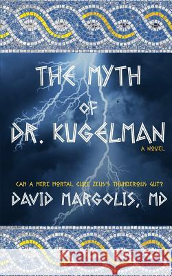 The Myth of Dr. Kugelman David Margoli 9780991215423 Uranus Publishing Company LLC