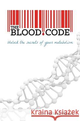 The Blood Code: Unlock the Secrets of Your Metabolism Dr Richard Maurer 9780991218103