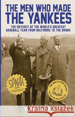 The Men Who Made the Yankees: The Odyssey of the World's Greatest Baseball Team from Baltimore to the Bronx W Nikola-Lisa   9780991218325 Gyroscope Books